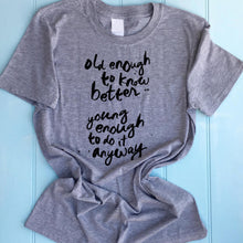 Old Enough To Know Better T-Shirt