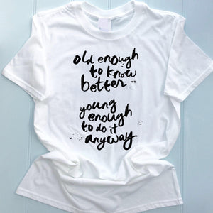 Old Enough To Know Better T-Shirt