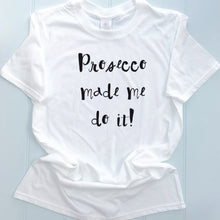 Prosecco Made Me Do It Slogan T-Shirt